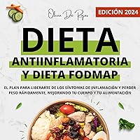 Dieta Antiinflamatoria Y Fodmap [Anti-Inflammatory Diet and FODMAP]: El plan para liberarte de los síntomas de Inflamación y perder peso rápidamente mejorando tu cuerpo y tu alimentación Dieta Antiinflamatoria Y Fodmap [Anti-Inflammatory Diet and FODMAP]: El plan para liberarte de los síntomas de Inflamación y perder peso rápidamente mejorando tu cuerpo y tu alimentación Audible Audiobook Paperback Hardcover