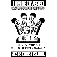 I AM RECOVERED.: 12 KEY STEPS & PRINCIPLES TO UNLOCKING YOUR GOD PURCHASED IDENTITY ONLY THROUGH THE LORDSHIP OF JESUS CHRIST THROUGH THE ANOINTING POWER OF HOLY SPIRIT IN EVERY BELOVED CHILD OF GOD. I AM RECOVERED.: 12 KEY STEPS & PRINCIPLES TO UNLOCKING YOUR GOD PURCHASED IDENTITY ONLY THROUGH THE LORDSHIP OF JESUS CHRIST THROUGH THE ANOINTING POWER OF HOLY SPIRIT IN EVERY BELOVED CHILD OF GOD. Kindle Paperback