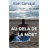 AU-DELÀ DE LA MORT (French Edition) AU-DELÀ DE LA MORT (French Edition) Kindle Paperback