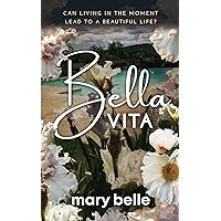 Bella Vita: Can Living in the Moment Lead to a Beautiful Life? (Italia Series Book 2)
