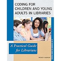 Coding for Children and Young Adults in Libraries: A Practical Guide for Librarians (Volume 45) (Practical Guides for Librarians, 45) Coding for Children and Young Adults in Libraries: A Practical Guide for Librarians (Volume 45) (Practical Guides for Librarians, 45) Paperback Kindle