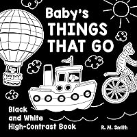 Baby's Things That Go: Black and White High-Contrast Book Baby's Things That Go: Black and White High-Contrast Book Kindle