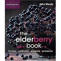 The Elderberry Book: Forage, Cultivate, Prepare, Preserve (Homegrown City Life, 8) The Elderberry Book: Forage, Cultivate, Prepare, Preserve (Homegrown City Life, 8) Paperback Kindle