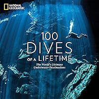 100 Dives of a Lifetime: The World's Ultimate Underwater Destinations 100 Dives of a Lifetime: The World's Ultimate Underwater Destinations Hardcover