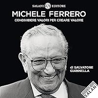 Michele Ferrero: Condividere valori per creare valore Michele Ferrero: Condividere valori per creare valore Audible Audiobook Kindle Paperback