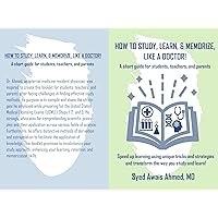 HOW TO STUDY, LEARN, & MEMORIZE, LIKE A DOCTOR! A short guide for students, teachers, and parents: Speed up learning using unique tricks and strategies and transform the way you study and learn! HOW TO STUDY, LEARN, & MEMORIZE, LIKE A DOCTOR! A short guide for students, teachers, and parents: Speed up learning using unique tricks and strategies and transform the way you study and learn! Kindle Paperback