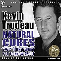 Natural Cures 'They' Don't Want You to Know About Natural Cures 'They' Don't Want You to Know About Audible Audiobook Paperback Kindle Hardcover Mass Market Paperback Multimedia CD