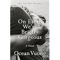 On Earth We're Briefly Gorgeous: A Novel On Earth We're Briefly Gorgeous: A Novel Kindle Paperback Audible Audiobook Hardcover