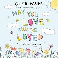 May You Love and Be Loved: Wishes for Your Life May You Love and Be Loved: Wishes for Your Life Hardcover Kindle Audible Audiobook