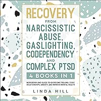 Recovery from Narcissistic Abuse, Gaslighting, Codependency and Complex PTSD (4 Books in 1): Workbook and Guide to Overcome Trauma, Toxic Relationships, ... and Recover from Unhealthy Relationships) Recovery from Narcissistic Abuse, Gaslighting, Codependency and Complex PTSD (4 Books in 1): Workbook and Guide to Overcome Trauma, Toxic Relationships, ... and Recover from Unhealthy Relationships) Audible Audiobook Paperback Kindle Hardcover Spiral-bound