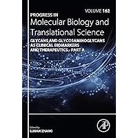 Progress in Molecular Biology and Translational Science: Glycans and Glycosaminoglycans as Clinical Biomarkers and Therapeutics - Part A (ISSN Book 162) Progress in Molecular Biology and Translational Science: Glycans and Glycosaminoglycans as Clinical Biomarkers and Therapeutics - Part A (ISSN Book 162) Kindle Hardcover