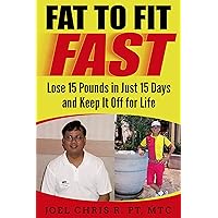 Fat To Fit Fast: Lose 15 Pounds in Just 15 Days & Keep It Off for Life (Lose Weight Fast For Good Book 1) Fat To Fit Fast: Lose 15 Pounds in Just 15 Days & Keep It Off for Life (Lose Weight Fast For Good Book 1) Kindle