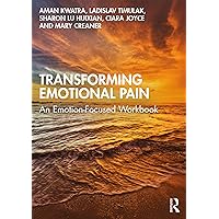 Transforming Emotional Pain: An Emotion-Focused Workbook Transforming Emotional Pain: An Emotion-Focused Workbook Kindle Paperback Hardcover