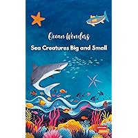 Ocean Wonders: Sea Creatures Big and Small (Little Genius Guidebooks) Ocean Wonders: Sea Creatures Big and Small (Little Genius Guidebooks) Kindle Paperback