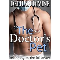 The Doctor's Pet: Belonging to the Billionaire (The Billionaire Doctor Book 3) The Doctor's Pet: Belonging to the Billionaire (The Billionaire Doctor Book 3) Kindle