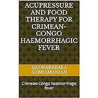 Acupressure and Food Therapy for Crimean-Congo haemorrhagic fever: Crimean-Congo haemorrhagic fever (Common People Medical Books - Part 1 Book 243) Acupressure and Food Therapy for Crimean-Congo haemorrhagic fever: Crimean-Congo haemorrhagic fever (Common People Medical Books - Part 1 Book 243) Kindle Paperback