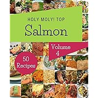 Holy Moly! Top 50 Salmon Recipes Volume 4: The Best-ever of Salmon Cookbook Holy Moly! Top 50 Salmon Recipes Volume 4: The Best-ever of Salmon Cookbook Kindle Paperback