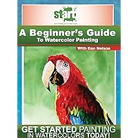 START: A Beginner's Guide to Watercolor Painting