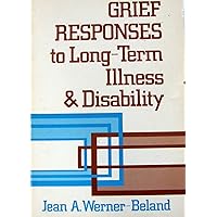 Grief Responses to Long-Term Illness and Disability: Manifestations and Nursing Interventions Grief Responses to Long-Term Illness and Disability: Manifestations and Nursing Interventions Paperback Hardcover