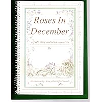 Roses in December: My Life Story and Other Memories Roses in December: My Life Story and Other Memories Spiral-bound Paperback