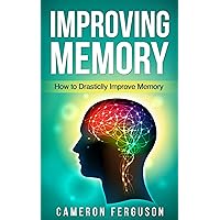 Improving Memory: How to Drastically Improve Memory Improving Memory: How to Drastically Improve Memory Kindle Audible Audiobook Paperback