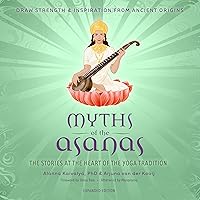 Myths of the Asanas: The Stories at the Heart of the Yoga Tradition Myths of the Asanas: The Stories at the Heart of the Yoga Tradition Paperback Audible Audiobook Kindle Hardcover