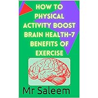 How to Physical Activity Boost Brain Health+ 7 benefits of exercise How to Physical Activity Boost Brain Health+ 7 benefits of exercise Kindle