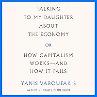Talking to My Daughter About the Economy: Or, How Capitalism Works - and How It Fails Talking to My Daughter About the Economy: Or, How Capitalism Works - and How It Fails Paperback Audible Audiobook Kindle Hardcover Audio CD