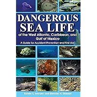 Dangerous Sea Life of the West Atlantic, Caribbean, and Gulf of Mexico: A Guide for Accident Prevention and First Aid Dangerous Sea Life of the West Atlantic, Caribbean, and Gulf of Mexico: A Guide for Accident Prevention and First Aid Paperback Kindle