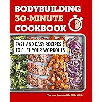 Bodybuilding 30-Minute Cookbook: Fast and Easy Recipes to Fuel Your Workouts Bodybuilding 30-Minute Cookbook: Fast and Easy Recipes to Fuel Your Workouts Paperback Kindle