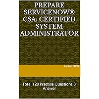 Prepare ServiceNow® CSA: CERTIFIED SYSTEM ADMINISTRATOR: Total 120 Practice Questions & Answer