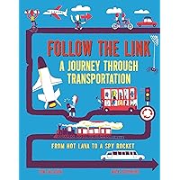 Follow the Link: A Journey Through Transportation: From Hot Lava to a Spy Rocket Follow the Link: A Journey Through Transportation: From Hot Lava to a Spy Rocket Hardcover