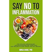 Say No To Inflammation: The Ultimate Science-Based Anti-Inflammation Diet Guide with Easy Recipes to Lose Weight and Stay Healthy Say No To Inflammation: The Ultimate Science-Based Anti-Inflammation Diet Guide with Easy Recipes to Lose Weight and Stay Healthy Kindle Paperback Audible Audiobook