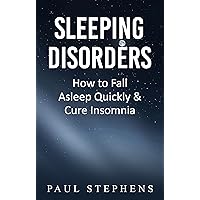Sleeping Disorders: How to Fall Asleep Quickly & Cure Insomnia Sleeping Disorders: How to Fall Asleep Quickly & Cure Insomnia Kindle Paperback
