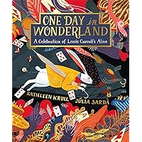 One Day in Wonderland: A Celebration of Lewis Carroll's Alice One Day in Wonderland: A Celebration of Lewis Carroll's Alice Hardcover Paperback