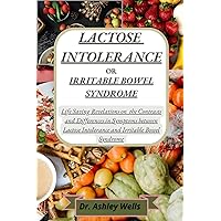 Lactose Intolerance or Irritable Bowel Syndrome: Life Saving Revelations on the Contrasts and Differences in symptoms between Lactose Intolerance and Irritable Bowel Syndrome Lactose Intolerance or Irritable Bowel Syndrome: Life Saving Revelations on the Contrasts and Differences in symptoms between Lactose Intolerance and Irritable Bowel Syndrome Kindle Paperback