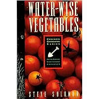 Water-Wise Vegetables: For the Maritime Northwest Gardener (Cascadia Gardening) Water-Wise Vegetables: For the Maritime Northwest Gardener (Cascadia Gardening) Paperback