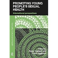 Promoting Young People's Sexual Health: International Perspectives (Sexuality, Culture and Health) Promoting Young People's Sexual Health: International Perspectives (Sexuality, Culture and Health) Kindle Hardcover Paperback