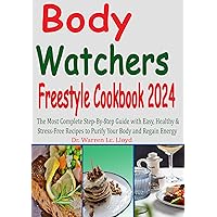 Body Watchers Freestyle Cookbook 2024: The Most Complete Step-By-Step Guide with Easy, Healthy & Stress-Free Recipes to Purify Your Body and Regain Energy Body Watchers Freestyle Cookbook 2024: The Most Complete Step-By-Step Guide with Easy, Healthy & Stress-Free Recipes to Purify Your Body and Regain Energy Kindle Paperback