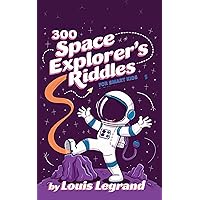 300 Space Explorer's Riddles for Smart Kids 300 Space Explorer's Riddles for Smart Kids Kindle Paperback