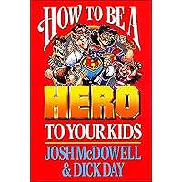 How to Be a Hero to Your Kids How to Be a Hero to Your Kids Paperback Kindle Hardcover Mass Market Paperback