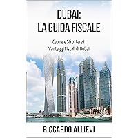 Dubai: la Guida Fiscale: Capire e sfruttare i vantaggi fiscali di Dubai (Italian Edition) Dubai: la Guida Fiscale: Capire e sfruttare i vantaggi fiscali di Dubai (Italian Edition) Paperback Kindle