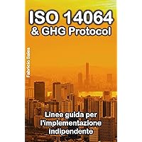 ISO 14064 & GHG Protocol: Linee guida per l'implementazione indipendente (Italian Edition) ISO 14064 & GHG Protocol: Linee guida per l'implementazione indipendente (Italian Edition) Kindle Paperback