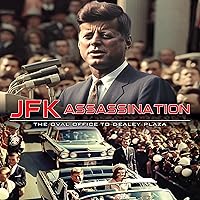 JFK Assassination: The Oval Office to Dealey Plaza JFK Assassination: The Oval Office to Dealey Plaza Audible Audiobook