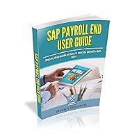 SAP Payroll End User Guide: Step by step guide on how to process payroll in SAP HCM
