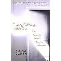 Turning Suffering Inside Out: A Zen Approach for Living with Physical and Emotional Pain Turning Suffering Inside Out: A Zen Approach for Living with Physical and Emotional Pain Kindle Paperback Hardcover