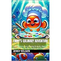 Finny's Culinary Adventure: From Trapped in a Cave to Winning the Ocean's Biggest Cook-off, a Tale of Creativity and Believing in Oneself Finny's Culinary Adventure: From Trapped in a Cave to Winning the Ocean's Biggest Cook-off, a Tale of Creativity and Believing in Oneself Kindle Paperback