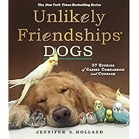 Unlikely Friendships: Dogs: 37 Stories of Canine Compassion and Courage Unlikely Friendships: Dogs: 37 Stories of Canine Compassion and Courage Paperback Kindle Library Binding