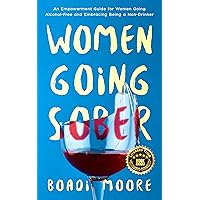Women Going Sober: An Empowerment Guide for Women Going Alcohol-Free and Embracing Being a Non-Drinker (The Sisterhood Series)