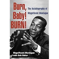 Burn, Baby! BURN!: The Autobiography of Magnificent Montague (Music in American Life) Burn, Baby! BURN!: The Autobiography of Magnificent Montague (Music in American Life) Paperback Hardcover